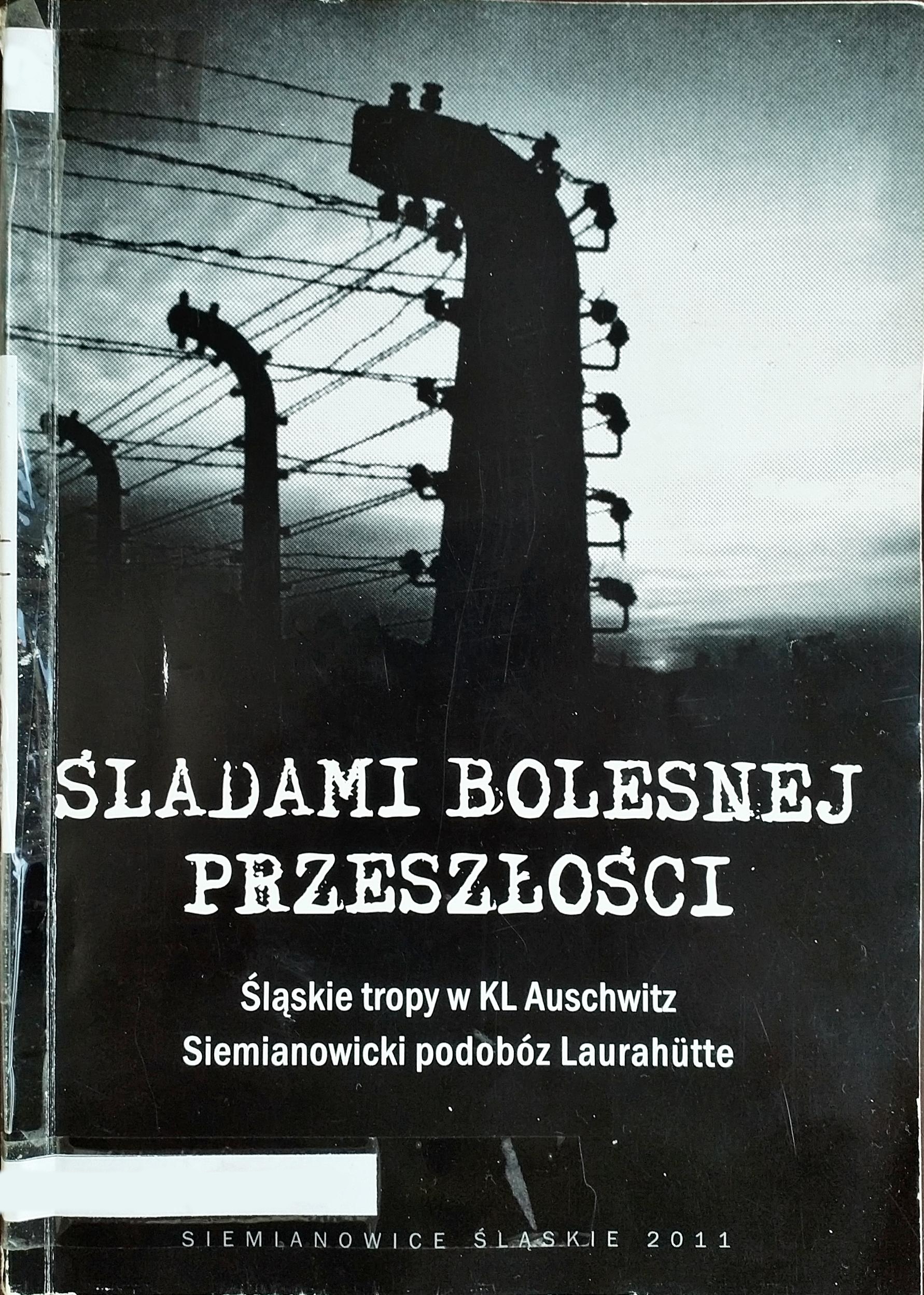 Śladami bolesnej przeszłości. Śląskie tropy w KL Auschwitz. Siemianowicki podobóz Laurahütte.
