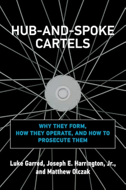 Hub-and-Spoke Cartels: Why They Form, How They Operate, and How to Prosecute Them