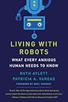 Living with Robots: What Every Anxious Human Needs to Know