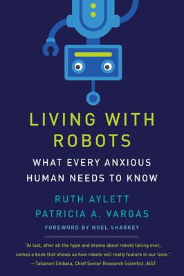 Living with Robots: What Every Anxious Human Needs to Know (Hardcover)