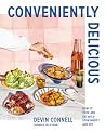 Conveniently Delicious: How to Cook and Eat with Spontaneity and Joy Conveniently Delicious: How to Cook and Eat with Spontaneity and Joy