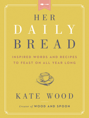Her Daily Bread: Inspired Words and Recipes to Feast on All Year Long – A Devotional for Moms with Scripture, Encouragement, and Hope