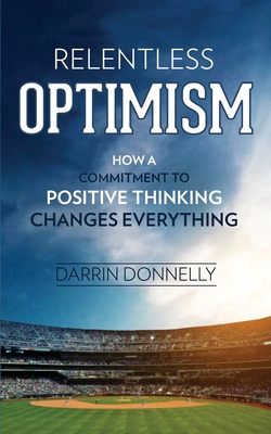 EBOOK Relentless Optimism: How a Commitment to Positive Thinking Changes Everything