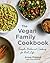 The Vegan Family Cookbook: Simple, Balanced Cooking for Real Life