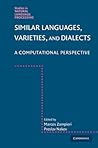 Similar Languages, Varieties, and Dialects: A Computational Perspective (Studies in Natural Language Processing)