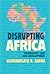 Disrupting Africa by Olufunmilayo B Arewa
