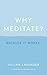 Why Meditate? Because it Works