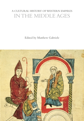 A Cultural History of Western Empires in the Middle Ages (The Cultural Histories Series)