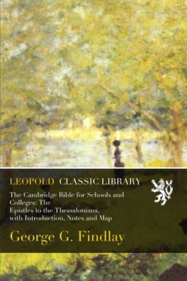 The Cambridge Bible for Schools and Colleges: The Epistles to the Thessalonians, with Introduction, Notes and Map