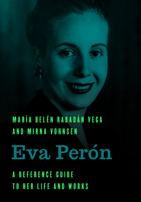Eva Perón: A Reference Guide to Her Life and Works (Significant Figures in World History)