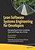 Lean Software Systems Engineering for Developers: Managing Requirements, Complexity, Teams, and Change Like a Champ