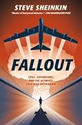 Fallout: Spies, Superbombs, and the Ultimate Cold War Showdown 