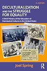 Deculturalization and the Struggle for Equality by Joel Spring Deculturalization and the Struggle for Equality by Joel Spring