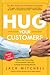 Hug Your Customers: STILL The Proven Way to Personalize Sales and Achieve Astounding Results