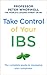 Take Control of Your IBS: The Complete Guide to Managing Your Symptoms