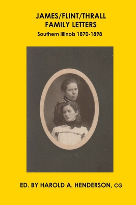 James/Flint/Thrall Family Letters: Southern Illinois 1870–1898