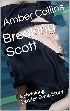 Breaking Scott: A Shrinking, Gender-Swap Story (New Liberty Stories Book 1)