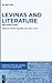 Levinas and Literature: New Directions (Perspectives on Jewish Texts and Contexts, 15)