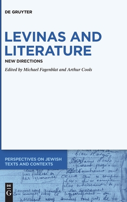 Levinas and Literature: New Directions (Perspectives on Jewish Texts and Contexts, 15)