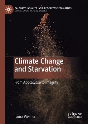 Climate Change and Starvation: From Apocalypse to Integrity (Palgrave Insights into Apocalypse Economics)