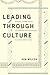 Leading Through Culture by Ken Wilcox Leading Through Culture by Ken Wilcox