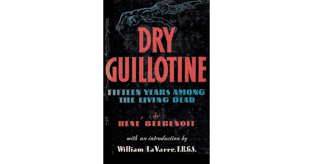 Dry Guillotine Fifteen Years Among the Living Dead by Belbenoît René