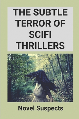 The Subtle Terror Of Scifi Thrillers: Novel Suspects: Hard Science Fiction