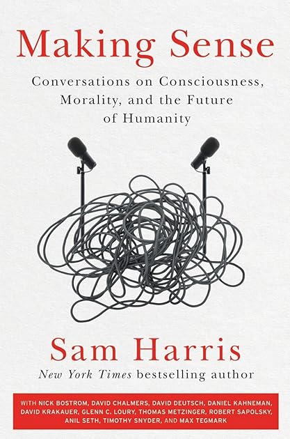Making Sense: Conversations on Consciousness, Morality, and the Future of Humanity