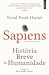 Sapiens: História Breve da ...