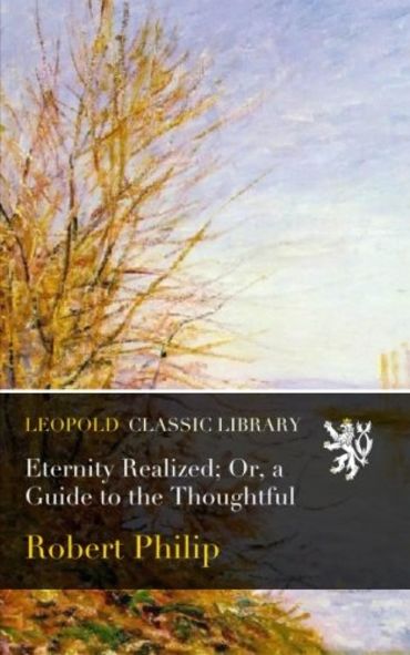 Eternity Realized; Or, a Guide to the Thoughtful