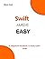 SWIFT MADE EASY: A Beginner...