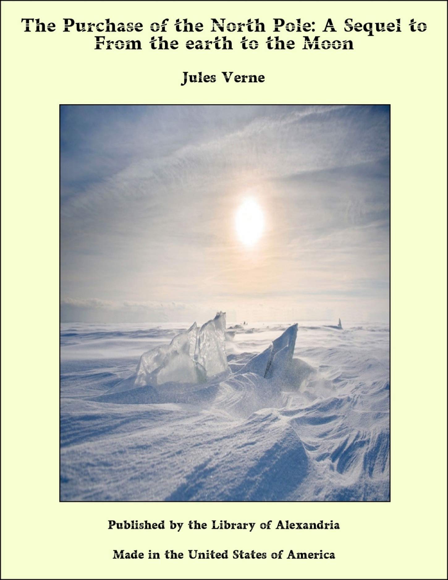 The Purchase of the North Pole: A Sequel to From the earth to the Moon