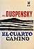 El Cuarto Camino. Un ordenamiento, por materia, de extractos literales de las constancias de las reuniones de Ouspensky en Londres y Nueva York 1921-1946