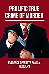 Prolific True Crime Of Murder: Evidence Of Watts Family Murders: Criminal Path Of Murder