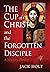 The Cup of Christ and the Forgotten Disciple by Jack  Holt