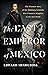 The Last Emperor of Mexico by Edward Shawcross The Last Emperor of Mexico by Edward Shawcross