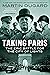 Taking Paris: The Epic Battle for the City of Lights