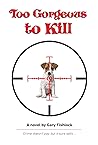 Too Gorgeous to Kill by Gary Fishlock