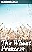 The Wheat Princess: Enriched edition. A Tale of Independence and Female Empowerment in Early 20th Century America