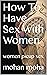 How To Have Sex With Women by mohan moha