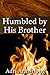 Humbled by His Brother