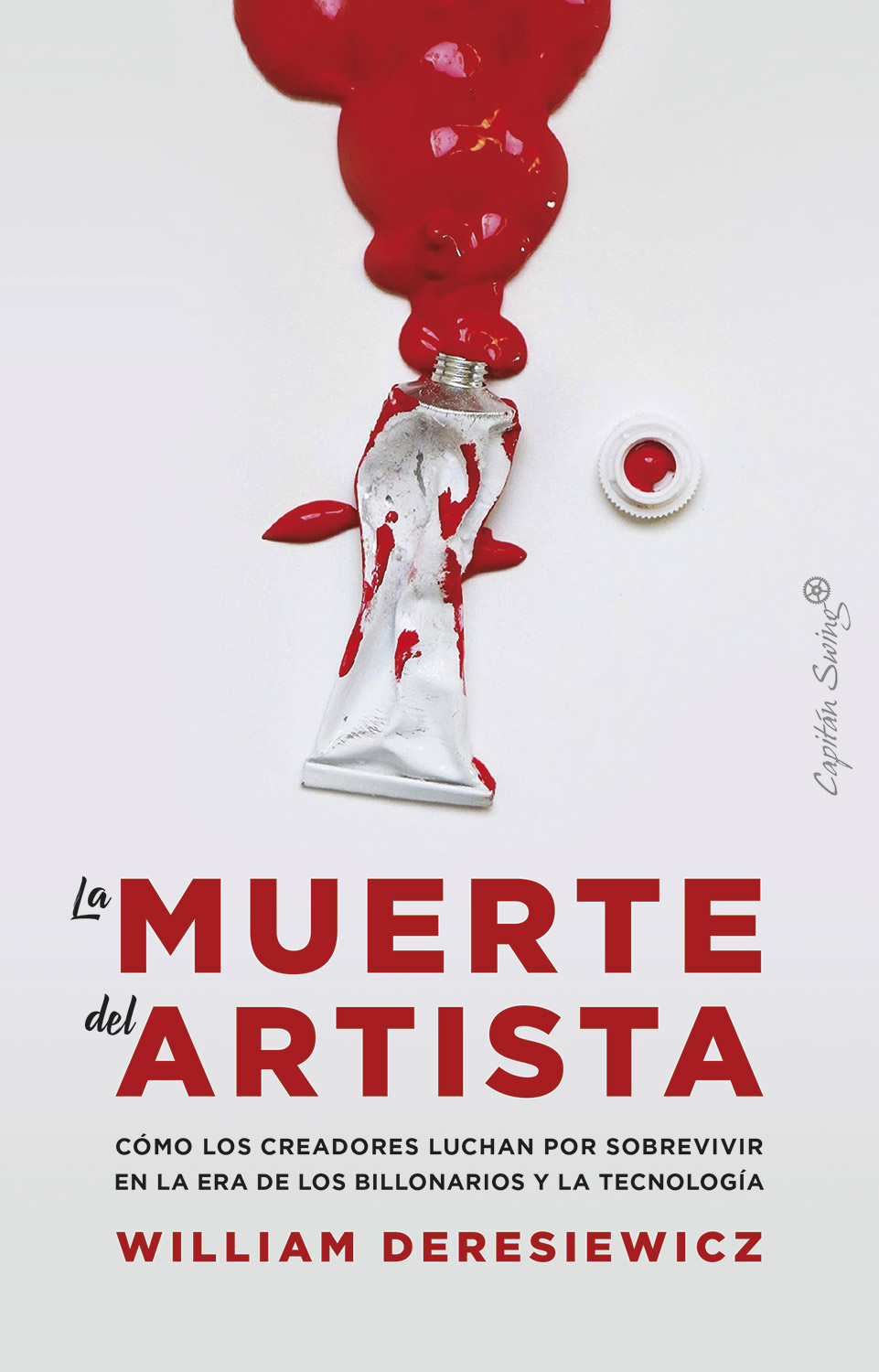 La Muerte del Artista. Cómo los creadores luchan por sobrevivir en la era de los billonarios y la tecnología