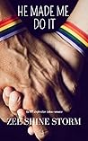 He Made Me Do It by Z.S. Storm