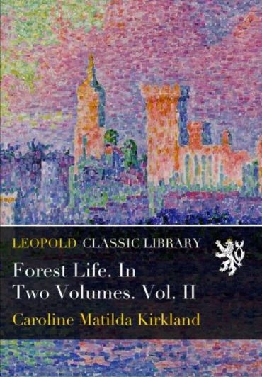 Forest Life. In Two Volumes. Vol. II (Paperback)