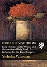 Four Lectures on the Offices and Ceremonies of Holy Week: As Performed in the Papal Chapels