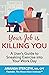 Your Job Is Killing You: A User's Guide to Sneaking Exercise into Your Work Day (Workplace Wellness Through Physical Activity)