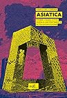 Asiatica. Storie, viaggi, città: guida a un continente in trasformazione
