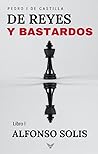 De Reyes y Bastardos (Pedro I de Castilla - Libro I): Novela histórica (Spanish Edition)