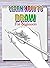 LEARN HOW TO DRAW : For Beginners