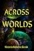 ACROSS WORLDS